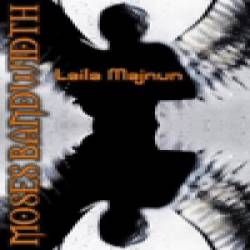 Moses Bandwidth : Laila Majnun